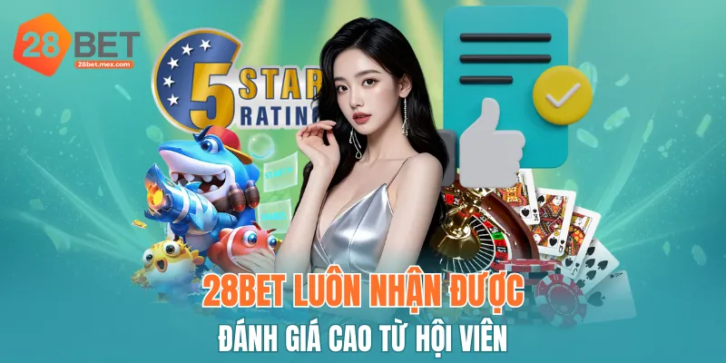 28BET luôn nhận được đánh giá cao từ hội viên