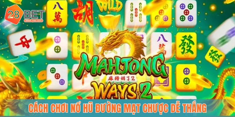 Cách chơi nổ hũ đường mạt chược dễ thắng