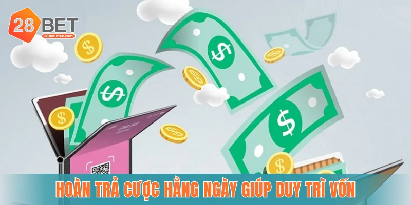 Hoàn trả cược hằng ngày giúp duy trì vốn